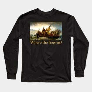 Where the Hoes at? Washington crossing the delaware river Long Sleeve T-Shirt